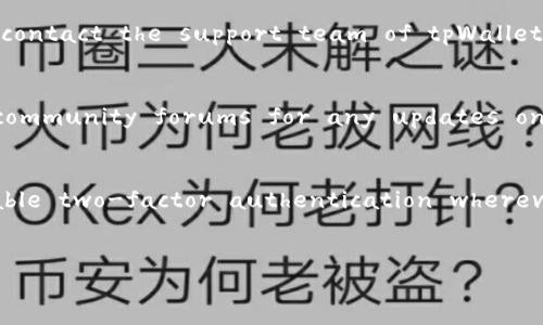   如何通过tpWallet找回丢失的币：全面指南 / 
 guanjianci tpWallet, 找回, 丢失的币, 加密货币, 钱包安全 /guanjianci 

在当今数字化的世界中，加密货币变得越来越受欢迎，但随之而来的也是各种风险，比如丢失的币。不论是由于个人操作失误，还是安全漏洞，丢失的币无疑让许多用户感到不安。在这些情况下，tpWallet作为一个广受欢迎的加密货币钱包，是否提供了找回丢失币的功能？本文将详细探讨如何通过tpWallet找回丢失的币，并解答一些相关问题。

tpWallet是什么？
tpWallet是一个相对新颖的多币种加密货币钱包，旨在为用户提供简单、安全、便捷的数字资产管理服务。它支持多种主流和小众加密货币，可以在移动设备上随时访问。tpWallet的设计理念是帮助用户更好地管理他们的数字资产，同时保持高水平的安全性。

tpWallet的主要特点包括用户友好的界面、强大的安全措施以及多种交易选项。用户可以在钱包中查看他们的资产，进行转账，甚至参与去中心化金融（DeFi）的项目。这使得tpWallet不仅是一个存储币的工具，更是一个可以参与加密货币生态系统的金融工具。

丢失币的原因
用户在使用tpWallet或任何其他加密货币钱包时，可能会因为多种原因丢失币。以下是一些常见的原因：

1. **私钥丢失**：在加密货币世界中，私钥就像银行账户的密码。如果用户丢失了私钥，就无法再访问他们的数字资产。tpWallet不存储用户的私钥，任何丢失都意味着无法找回。

2. **发送到错误地址**：在进行交易时，用户可能会不小心输入错误的接收地址。在加密货币系统中，交易一旦确认就无法撤销，这样就可能导致币的永久性丢失。

3. **网络诈骗**：有些用户可能会因为受骗而失去币，比如点击可疑链接或提供个人信息。在这种情况下，尽管tpWallet本人没有责任，但用户仍然可能面临损失。

4. **应用程序故障或更新问题**：在某些情况下，钱包应用程序可能会出现故障，导致用户无法访问他们的资产。尽管这种情形较少发生，但它确实是一个可能的风险。

如何找回丢失的币？
找回丢失的币并不是一件简单的事情，具体的步骤往往取决于丢失币的原因。以下是一些可以尝试的方法：

1. **恢复私钥或助记词**：如果用户是由于私钥丢失而无法访问他们的币，首先需要检查是否有备份的私钥或助记词。tpWallet通常会要求用户记录下这段助记词，这种情况下，用户可以通过助记词重新生成私钥，从而访问他们的资产。

2. **检查交易历史**：如果币是由于发送到错误地址而丢失，可以通过交易历史来确认交易信息。虽然无法找回币，但用户可以看到交易的去向，有助于提高未来的警觉性。

3. **联系客服支持**：对于因应用问题导致的资产访问问题，用户可以尝试联系tpWallet的客服支持。他们可能会提供一些解决方案或者进行技术支持，以恢复用户对资产的访问。

4. **社区和论坛**：在一些加密货币社区和论坛中，用户可以寻求帮助或分享经验。其他用户可能会提出有效的建议，帮助寻找丢失的币。

5. **法律途径**：在极端情况下，如果丢失的币来自于诈骗，用户可以考虑采取法律手段追讨。但需要注意的是，由于加密货币的匿名性，追讨的成功率较低。

重要的安全措施
为了防止未来再次遭遇币的丢失，用户可以考虑采取以下安全措施：

1. **备份私钥和助记词**：用户最好将私钥和助记词存放在安全的位置，并且制作多个备份。最好使用纸质或者硬件钱包进行更安全的保存。

2. **定期检查交易历史**：定期检查交易记录，可以帮助用户及时发现并纠正任何异常活动。

3. **安全使用交易所**：在进行币的买卖时，选择安全和知名的交易所，可以减少由于平台问题导致的资产损失风险。

4. **提高个人信息安全性**：保护好自己的个人信息，不要轻信网络上的任何链接或信息，防止落入网络诈骗的陷阱。

5. **使用双重认证功能**：开启钱包或交易所的双重认证功能，可以有效增加账户的安全性，即使黑客获取到了密码，也无法轻易访问账户。

相关问题解答

1. 在tpWallet中丢失币时，能否恢复助记词？
助记词是钱包创建时生成的一组词语，用于加密货币钱包的恢复。因此，丢失助记词通常是非常不利的。如果助记词丢失，用户将无法再输入助记词重建钱包。这意味着用户将无法找回丢失的币。因此，强烈建议用户在创建钱包时做好助记词的备份，确保其安全存放，避免未雨绸缪。

2. I accidentally sent my coins to the wrong address; what can I do?
Unfortunately, if you sent your coins to the wrong address, the transaction is irreversible on the blockchain. What you can do is check the transaction history to confirm the destination address. While you can't reverse the transaction, you might want to reach out to the owner of the wallet you sent the coins to, if you have any means of contacting them. However, the chances of retrieving your coins from a wrong address are incredibly slim. It's essential to double-check addresses before sending any transactions in the future.

3. Does tpWallet have a support team to assist with lost coins?
Yes, tpWallet provides customer support for users facing issues with their wallets, including lost assets. Users can usually contact support through the app or the official website. However, the support team can assist with wallet issues but may not be able to recover lost coins due to the nature of blockchain transactions. If you've lost access due to a technical issue, the support team may help you regain access; however, for lost coins, the prospects are limited.

4. What steps should I take if I suspect my tpWallet has been hacked?
If you suspect your tpWallet has been hacked, act swiftly. First, disconnect your wallet from any internet connection if possible, to prevent further unauthorized transactions. Next, check your transaction history for any unfamiliar activities. If you notice any discrepancies, immediately contact the support team of tpWallet to report the issue. It’s crucial to change your passwords and enable two-factor authentication. Furthermore, consider moving your remaining coins to a more secure wallet or exchange while resolving the hacking breach.

5. Can I retrieve tokens from expired ICOs using tpWallet?
Tokens from expired ICOs may not be retrievable due to various factors such as the project’s deactivation or lack of support. If you still hold tokens in your tpWallet from an ICO that has shut down, there might be limited recourse. You can check the project's official communications or community forums for any updates on token recovery processes. However, many ICOs, once expired, cease operations, meaning there’s little you can do to recover the investment.

6. Is there a way to prevent losing my coins in the future?
To prevent losing your coins in the future, apply a combination of best practices for cryptocurrency management. First, always back up your private keys and recovery phrases in secure and multiple locations. Secondly, ensure you use strong and unique passwords for your wallet and enable two-factor authentication wherever possible. Regularly monitor your transactions to catch any discrepancies early. Finally, be cautious of phishing attempts and avoid sharing sensitive information related to your wallet. By taking these precautions, you can significantly reduce the risk of losing your assets in the future.

总结：
在使用tpWallet管理您的加密货币时，请务必保持警惕，采取必要的安全措施以保护您的资产。即使不幸丢失了币，也可以通过多种方式尝试找回，同时在未来采取预防措施，以减少损失的风险。随着行业的不断发展，提高用户自身的安全意识也是保护数字资产的关键。希望本文能帮助您更好地理解如何通过tpWallet找回丢失的币及防止未来的损失。
